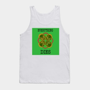 Everything dies (green) Tank Top